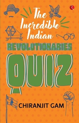 The Incredible Indian Revolutionaries Quiz by Gam, Chiranjit