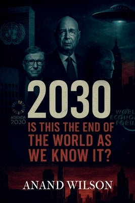 2030: Is This the End of the World as We Know It? by Anand Wilson