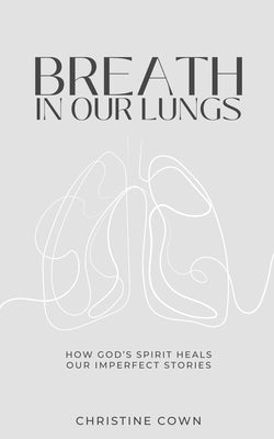 Breath in Our Lungs by Cown, Christine
