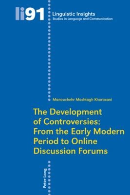 The Development of Controversies: From the Early Modern Period to Online Discussion Forums by Gotti, Maurizio