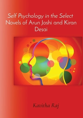Self Psychology in the Select Novels of Arun Joshi and Kiran Desai by Kavitharaj, K.