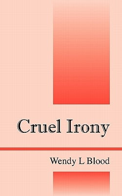 Cruel Irony by Blood, Wendy L.