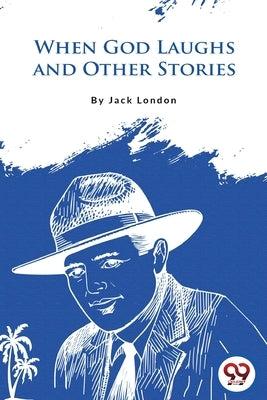 When God Laughs and Other Stories by London, Jack