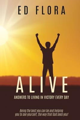 ALIVE Answers to Living In Victory Every day by Flora, Ed