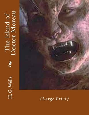 The Island of Doctor Moreau: (Large Print) by Gahan F. I. E., John