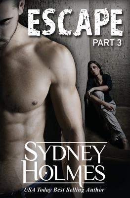 Escape Part Three by Holmes, Sydney