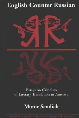 English Counter Russian: Essays on Criticism of Literary Translation in America by Beyer Jr, Thomas R.