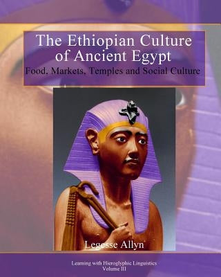The Ethiopian Culture of Ancient Egypt: Food, Markets, Temples and Social Culture by Allyn, Legesse