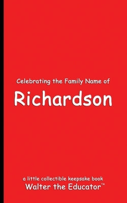 Celebrating the Family Name of Richardson by Walter the Educator