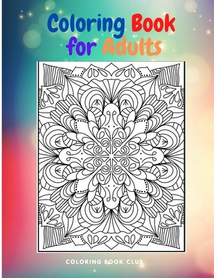 Coloring Book for Adults: An Abstract Adult Coloring Book for Stress Relief and Relaxation by Coloring Book Club