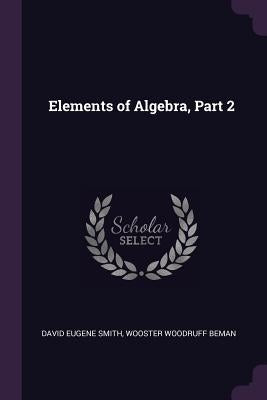 Elements of Algebra, Part 2 by Smith, David Eugene