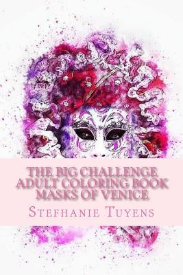 The BIG Challenge Adult Coloring Book Masks Of Venice by Tuyens, Stefhanie