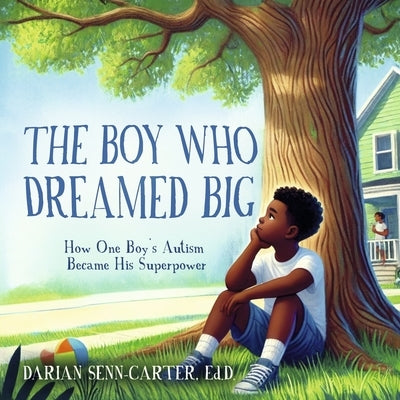 The Boy Who Dreamed Big: How One Boy's Autism Became His Superpower by Senn-Carter, Darian