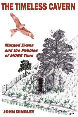 The Timeless Cavern: Marged Evans and the Pebbles of MORE Time by Dingley, John