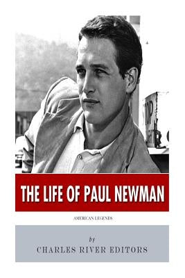 American Legends: The Life of Paul Newman by Charles River
