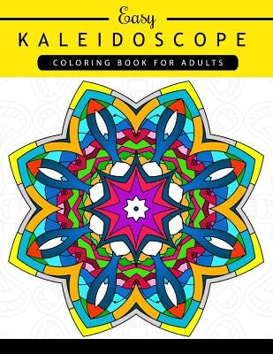 Easy Kaleidoscope Coloring Book for Adults: Adult coloring Book by Kaleidoscope Coloring Book for Adults