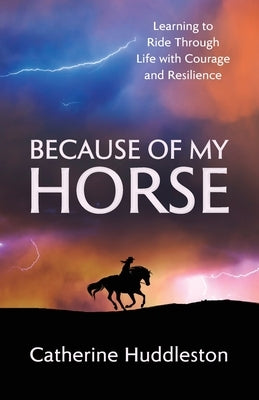 Because of my Horse by Huddleston, Catherine