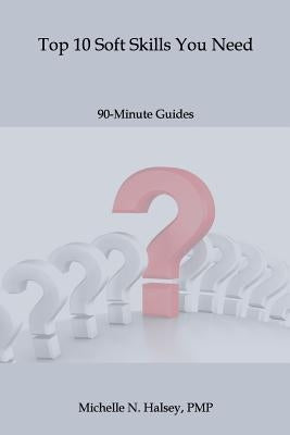 Top 10 Soft Skills You Need by Halsey Pmp, Michelle N.