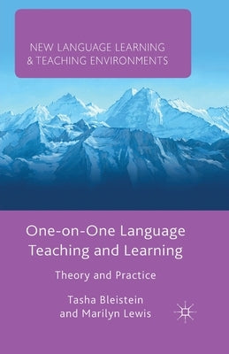 One-On-One Language Teaching and Learning: Theory and Practice by Bleistein, T.
