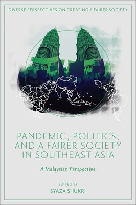 Pandemic, Politics, and a Fairer Society in Southeast Asia: A Malaysian Perspective by Shukri, Syaza