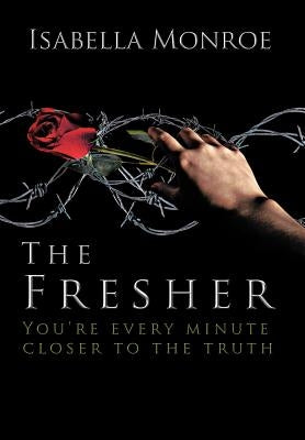 The Fresher: You're Every Minute Closer to the Truth by Monroe, Isabella