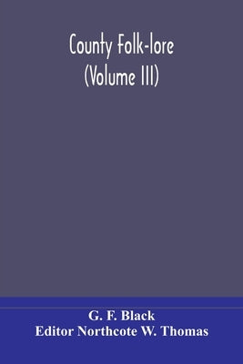 County Folk-lore (Volume III) by F. Black, G.