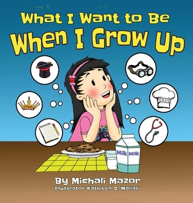 What I Want to Be When I Grow Up: Let children's imagination run free and building self-confidence by Mazor, Michali
