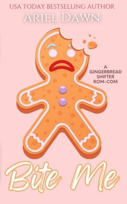 Bite Me: A Gingerbread Shifter Rom-Com by Dawn, Ariel
