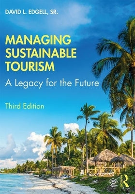 Managing Sustainable Tourism: A Legacy for the Future by Edgell, David L., Sr.