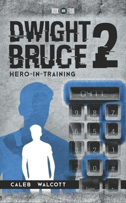 Dwight Bruce 2: Hero-in-Training by Walcott, Caleb