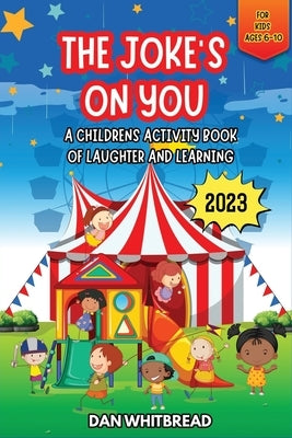 The Joke's on You: A Children's Activity Book of Laughter and Learning by Whitbread, Dan