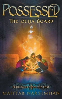 Possessed: The Ouija Board by Narsimhan, Mahtab