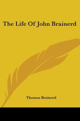 The Life Of John Brainerd by Brainerd, Thomas