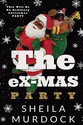 The eX-MAS Party: African American Urban Fiction Romance Christmas Holiday Novella by Murdock, Sheila