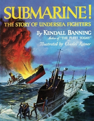 Submarine! The Story of Undersea Fighters by Banning, Kendall