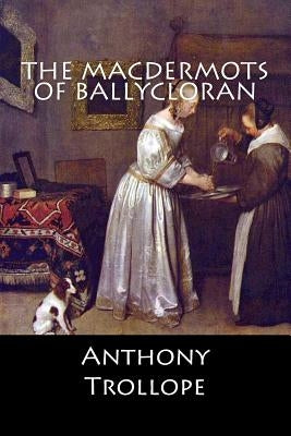 The Macdermots of Ballycloran by Anthony Trollope