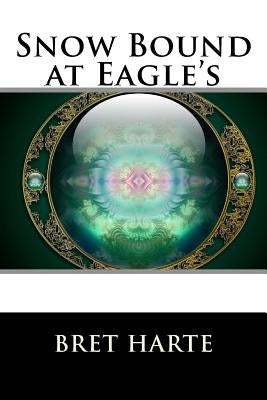 Snow Bound at Eagle's by Harte, Bret