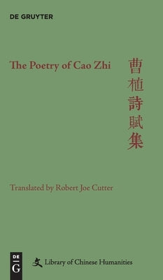 The Poetry of Cao Zhi by Cutter, Robert Joe