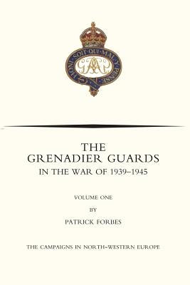 GRENADIER GUARDS IN THE WAR OF 1939-1945 Volume One by Nicolson, Nigel