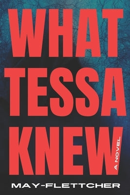 What Tessa Knew by Flettcher, May