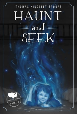 Haunt and Seek: An Illinois Story by Kingsley Troupe, Thomas