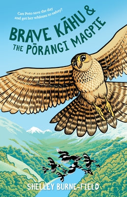Brave Kahu and the Porangi Magpie by Burne-Field, Shelley