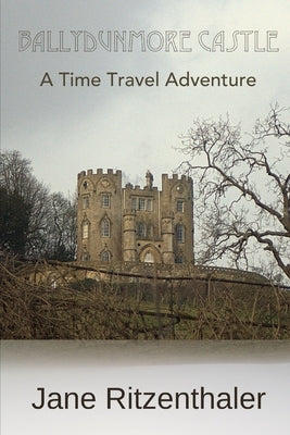 Ballydunmore Castle: A time travel adventure by Ritzenthaler, Jane
