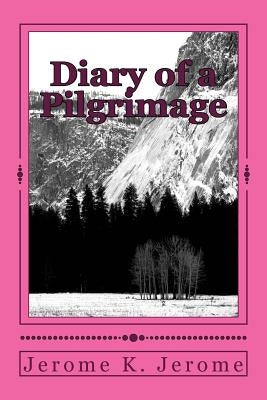 Diary of a Pilgrimage by Jerome, Jerome K.