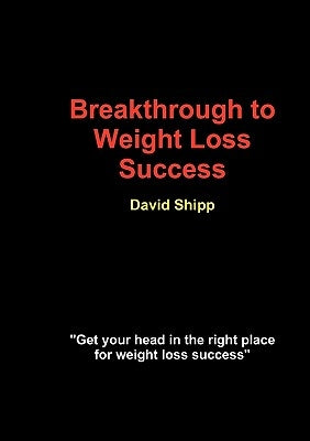 Breakthrough to Weight Loss Success by Shipp, David