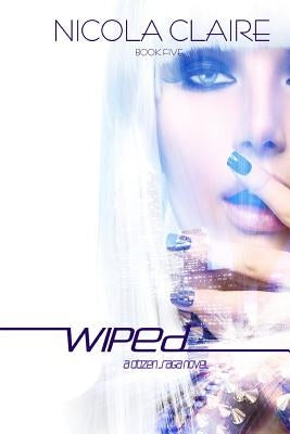 Wiped (Citizen Saga, Book 5) by Claire, Nicola