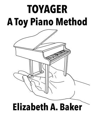 Toyager: Toy Piano Method by Baker, Elizabeth A.