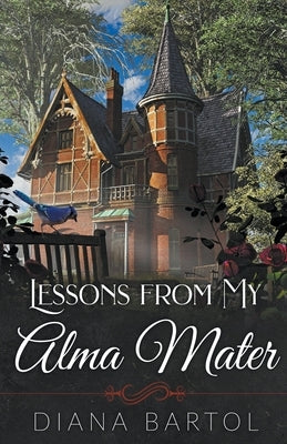 Lessons from My Alma Mater by Bartol, Diana