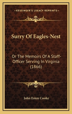 Surry Of Eagles-Nest: Or The Memoirs Of A Staff-Officer Serving In Virginia (1866) by Cooke, John Esten