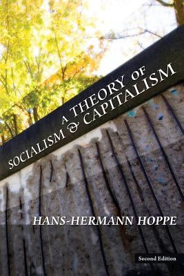 A Theory of Socialism and Capitalism by Hoppe, Hans-Hermann